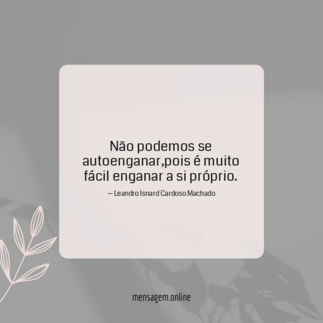 Não podemos se autoenganar