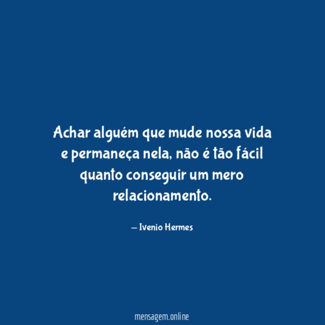 Achar alguém que mude nossa vida e permaneça nela