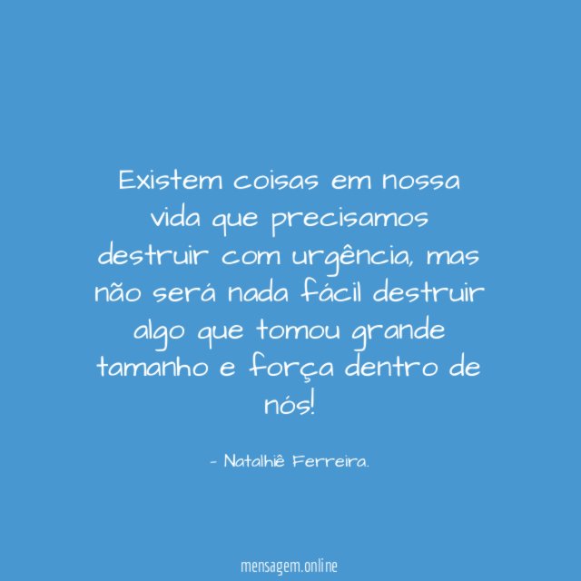 Existem coisas em nossa vida que precisamos destruir com urgência