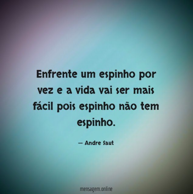 Enfrente um espinho por vez e a vida