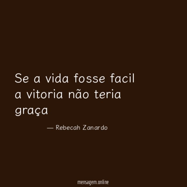 Se a vida fosse facil a vitoria não teria graça