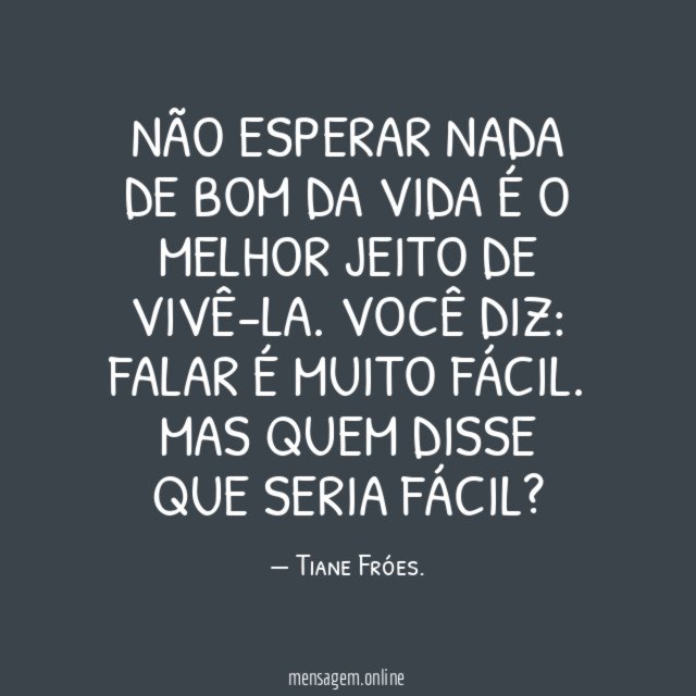 Não esperar nada de bom da vida é