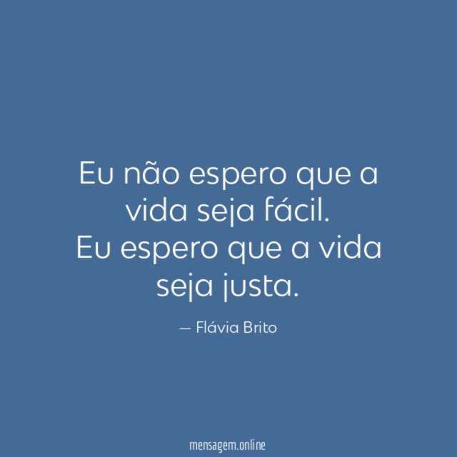Eu não espero que a vida seja fácil