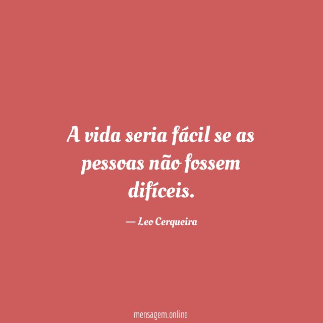 A vida seria fácil se as pessoas não