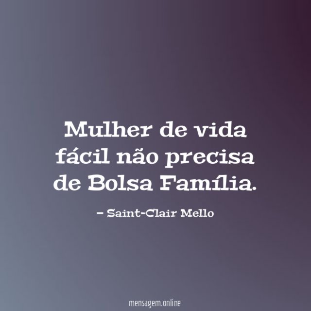 Mulher de vida fácil não precisa de Bolsa Família
