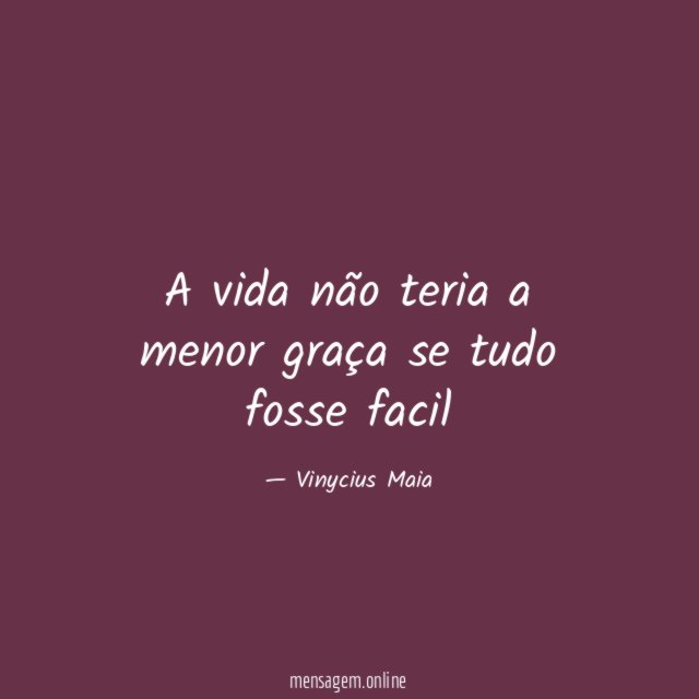 A vida não teria a menor graça se