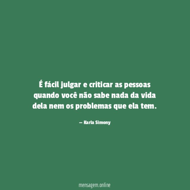 É fácil julgar e criticar as pessoas quando