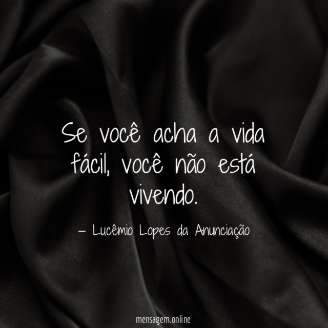 Se você acha a vida fácil