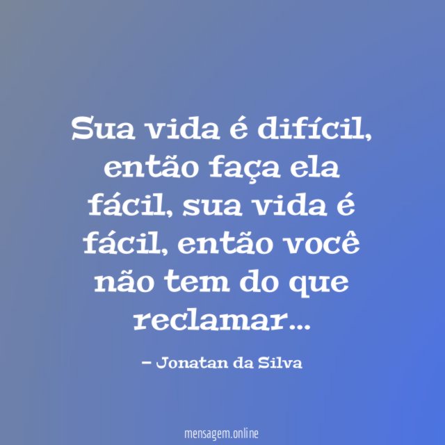 Sua vida é difícil