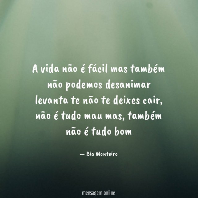 A vida não é fácil mas também não