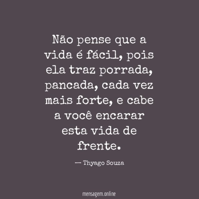 Não pense que a vida é fácil
