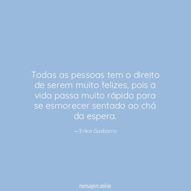 Todas as pessoas tem o direito de serem muito felizes