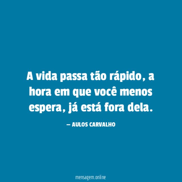 A vida passa tão rápido