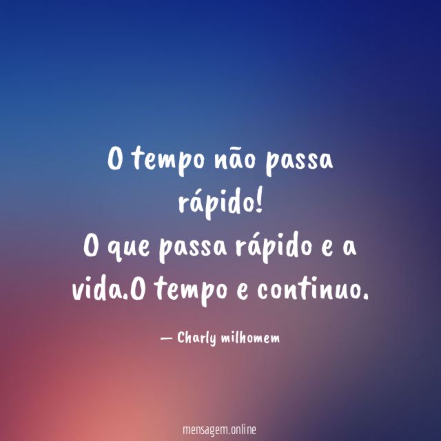 O tempo não passa rápido