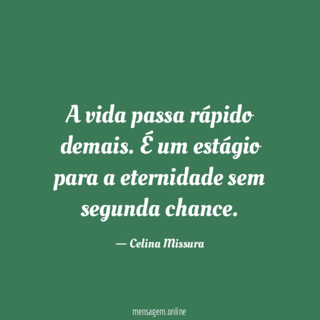 A vida passa rápido demais