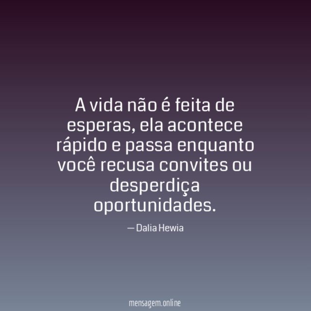 A vida não é feita de esperas