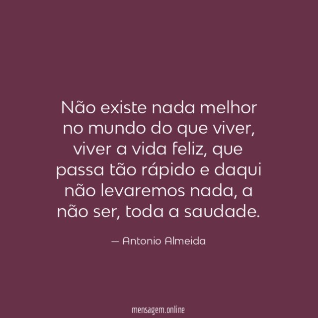 Não existe nada melhor no mundo do que viver