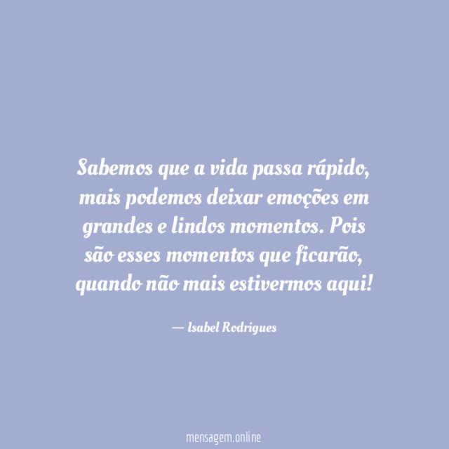 Sabemos que a vida passa rápido