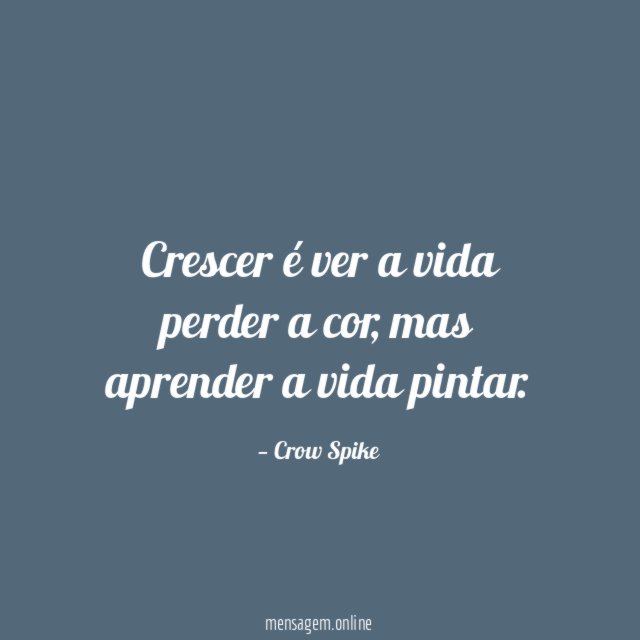 Crescer é ver a vida perder a cor