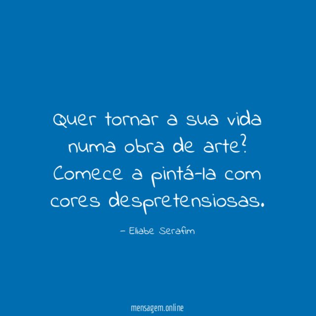 Quer tornar a sua vida numa obra de arte