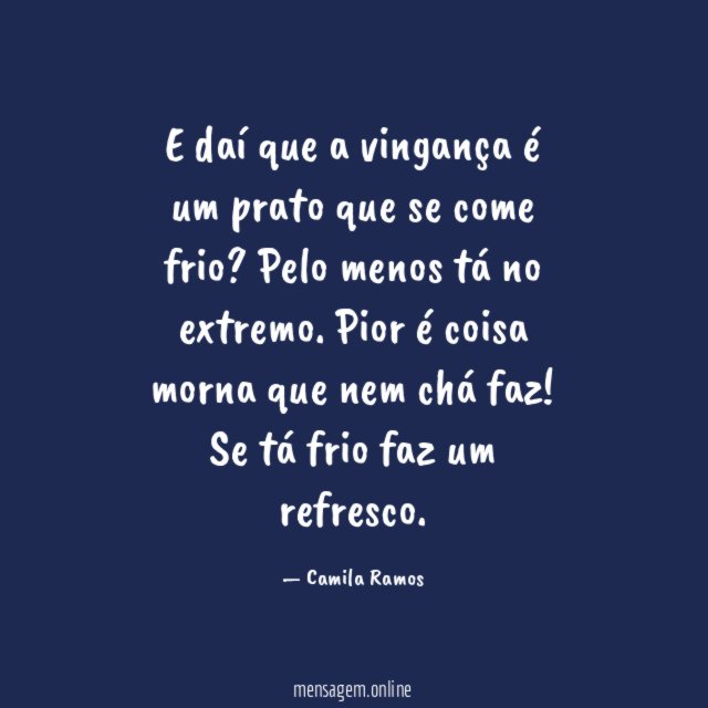 E daí que a vingança é um prato que se come frio