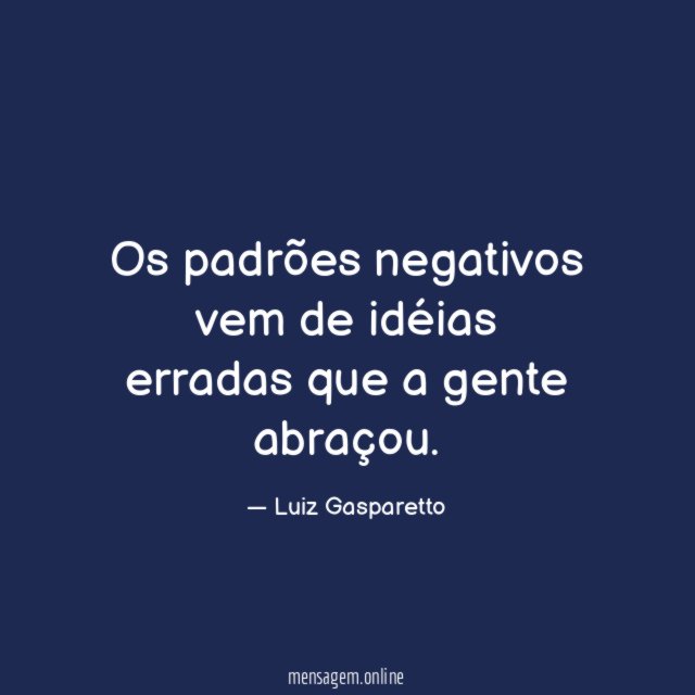 Os padrões negativos vem de idéias erradas que