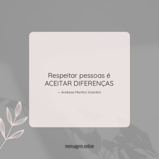 Respeitar pessoas é ACEITAR DIFERENÇAS