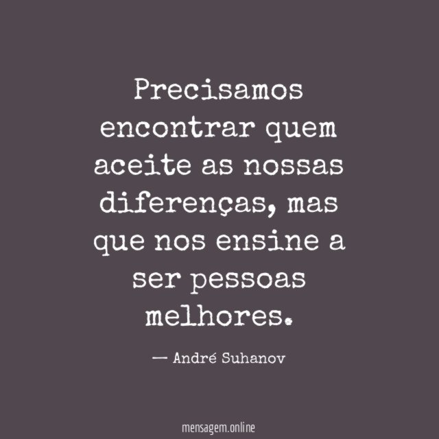 Precisamos encontrar quem aceite as nossas diferenças