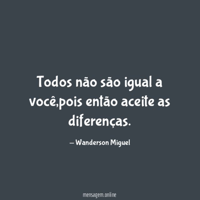 Todos não são igual a você