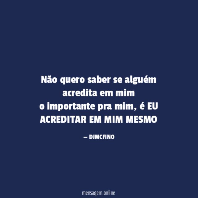Não quero saber se alguém acredita em mim