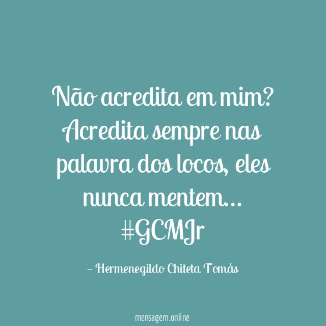 Não acredita em mim