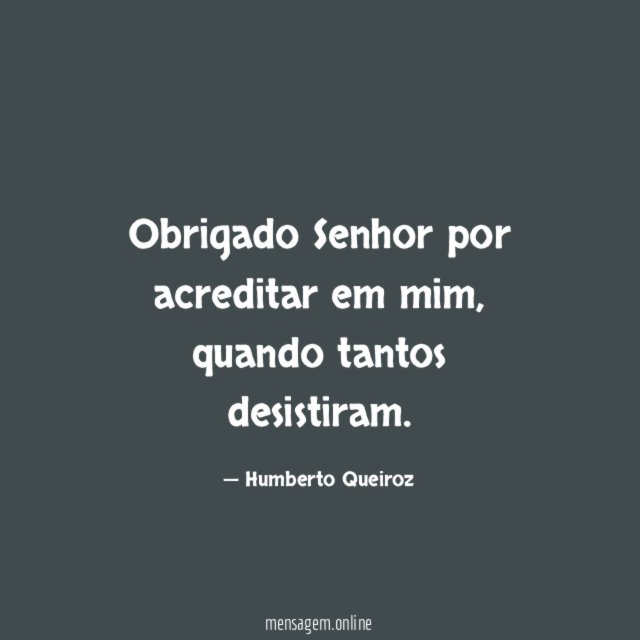 Obrigado Senhor por acreditar em mim