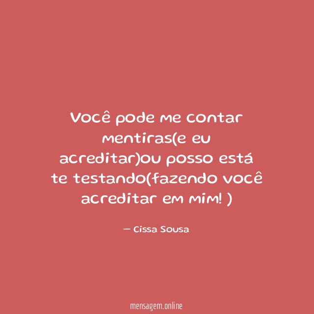 Você pode me contar mentiras(e eu acreditar)ou posso
