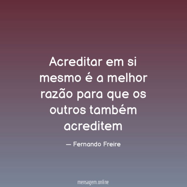 Acreditar em si mesmo é a melhor razão