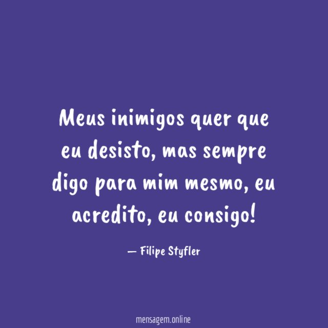 Meus inimigos quer que eu desisto
