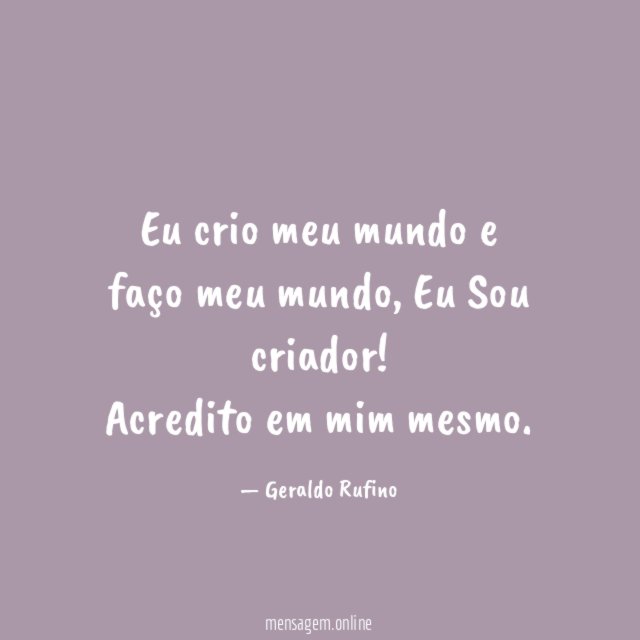 Eu crio meu mundo e faço meu mundo