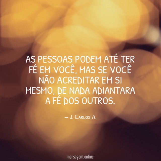 As pessoas podem até ter fé em você