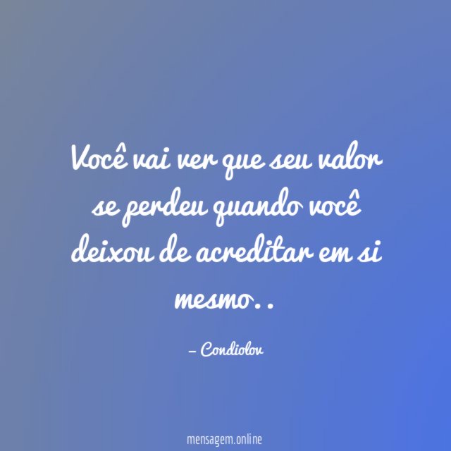 Você vai ver que seu valor se perdeu