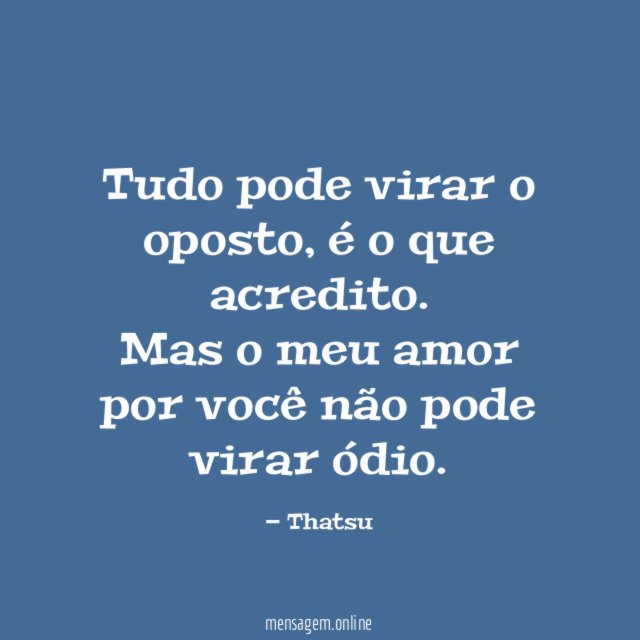 Tudo pode virar o oposto