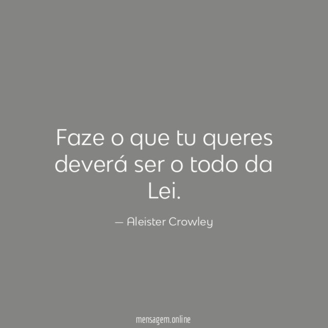 Faze o que tu queres deverá ser o todo da Lei