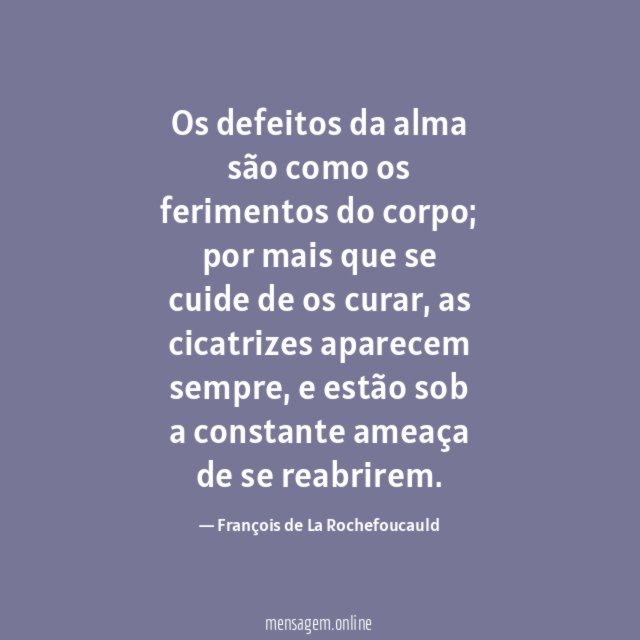 Os defeitos da alma são como os ferimentos do corpo