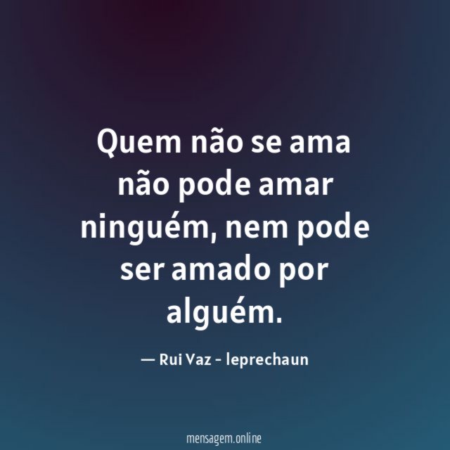 Quem não se ama não pode amar ninguém