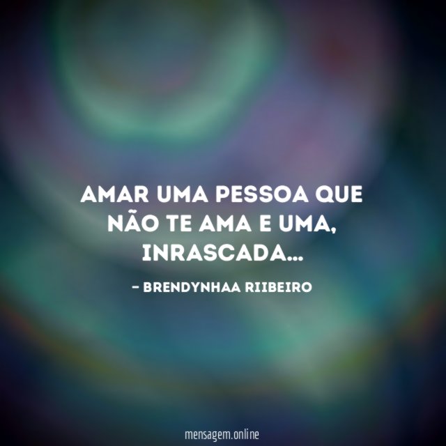 Amar uma pessoa que não te ama e uma