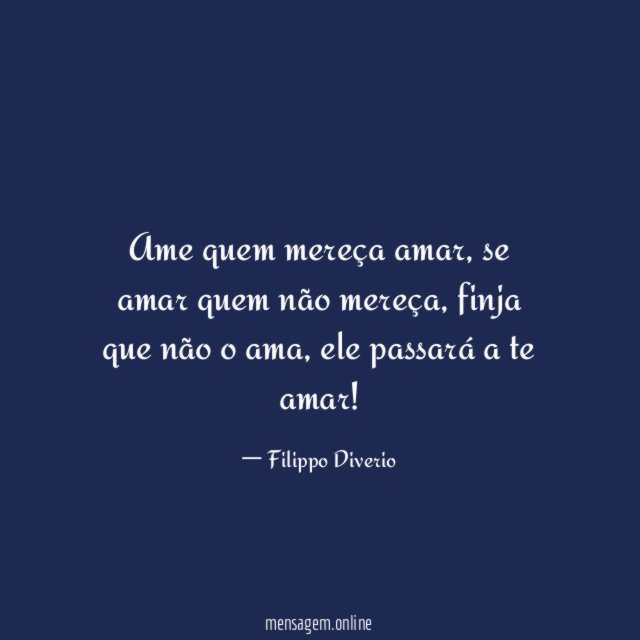 Ame quem mereça amar