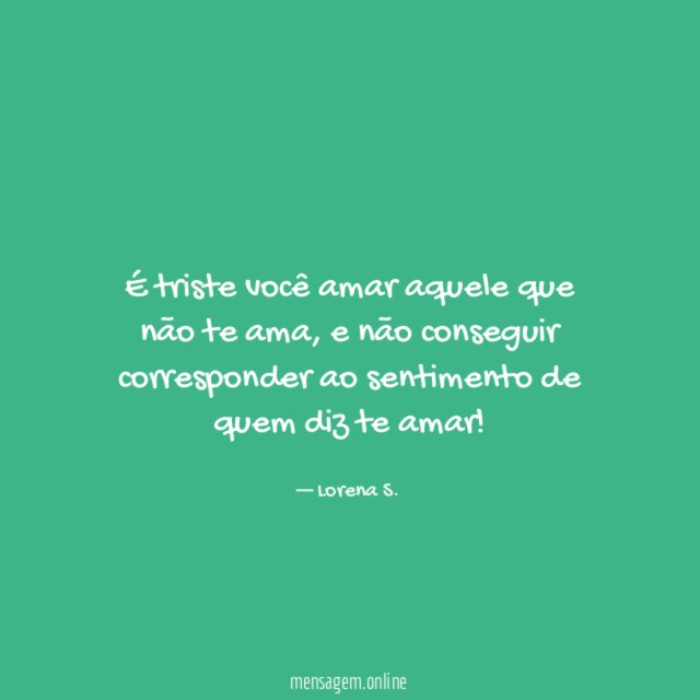 É triste você amar aquele que não te ama