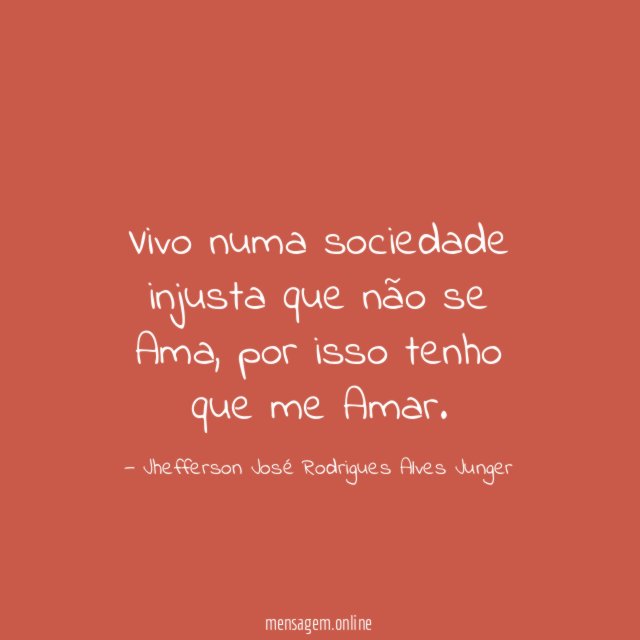 Vivo numa sociedade injusta que não se Ama