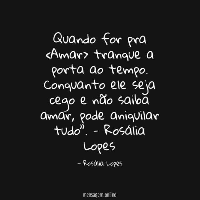 Quando for pra <Amar> tranque a porta ao tempo