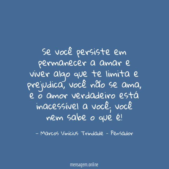 Se você persiste em permanecer a amar