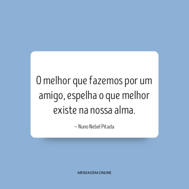 O melhor que fazemos por um amigo