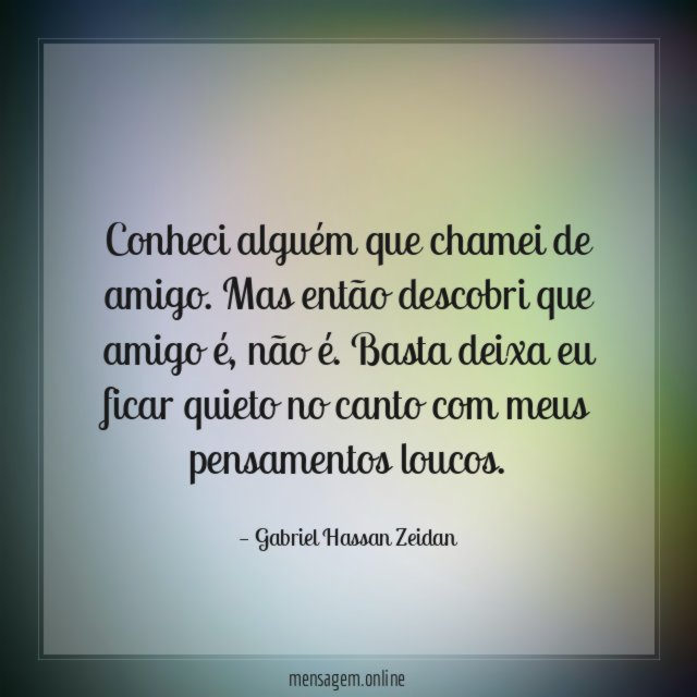 Conheci alguém que chamei de amigo
